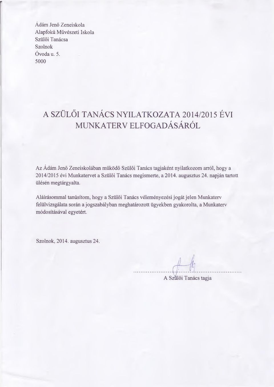 arról, hogy a 2014/2015 évi Munkatervet a Szülői Tanács megismerte, a 2014. augusztus 24. napján tartott ülésén megtárgyalta.