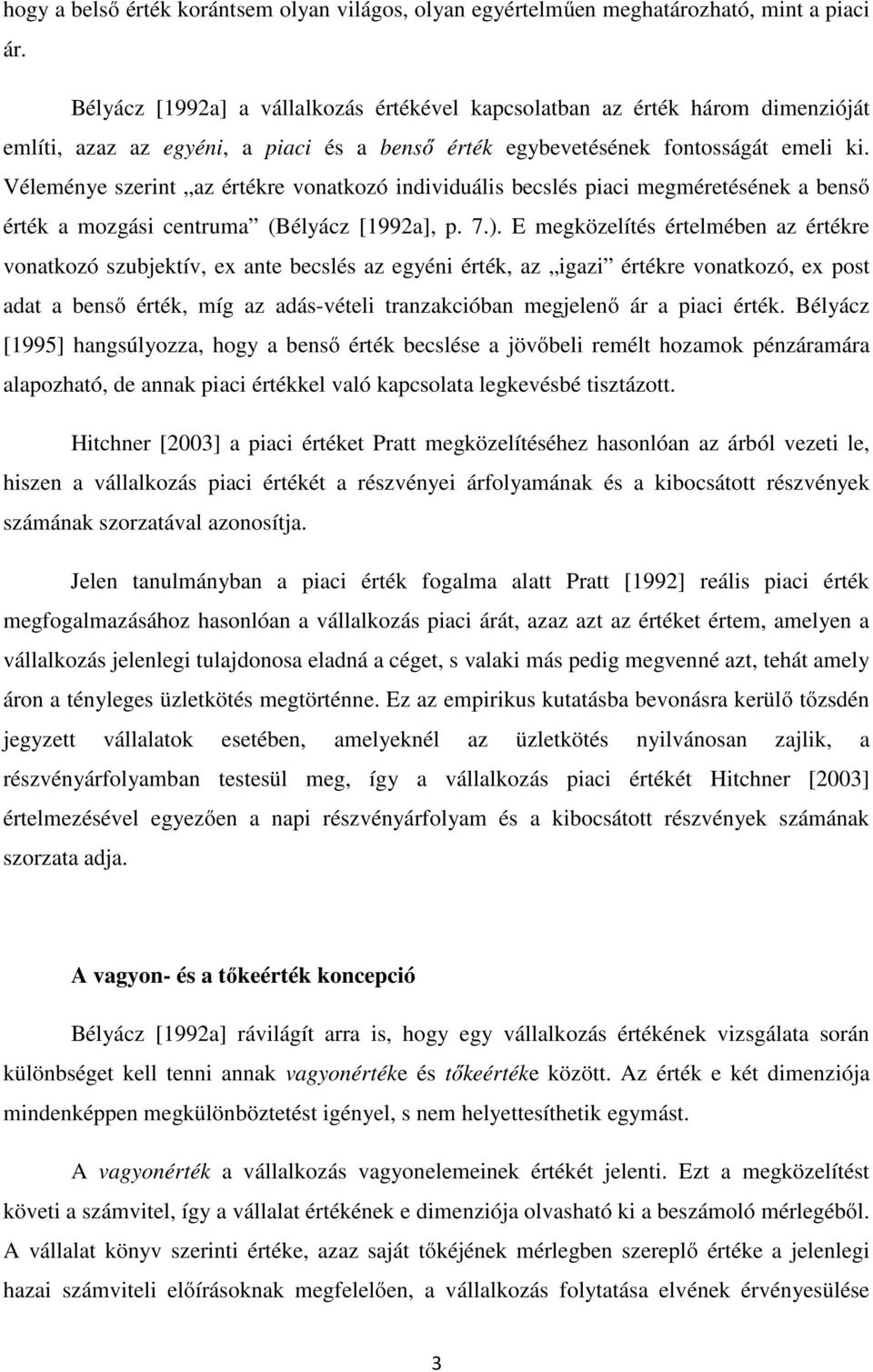 Véleménye szerint az értékre vonatkozó individuális becslés piaci megméretésének a benső érték a mozgási centruma (Bélyácz [1992a], p. 7.).