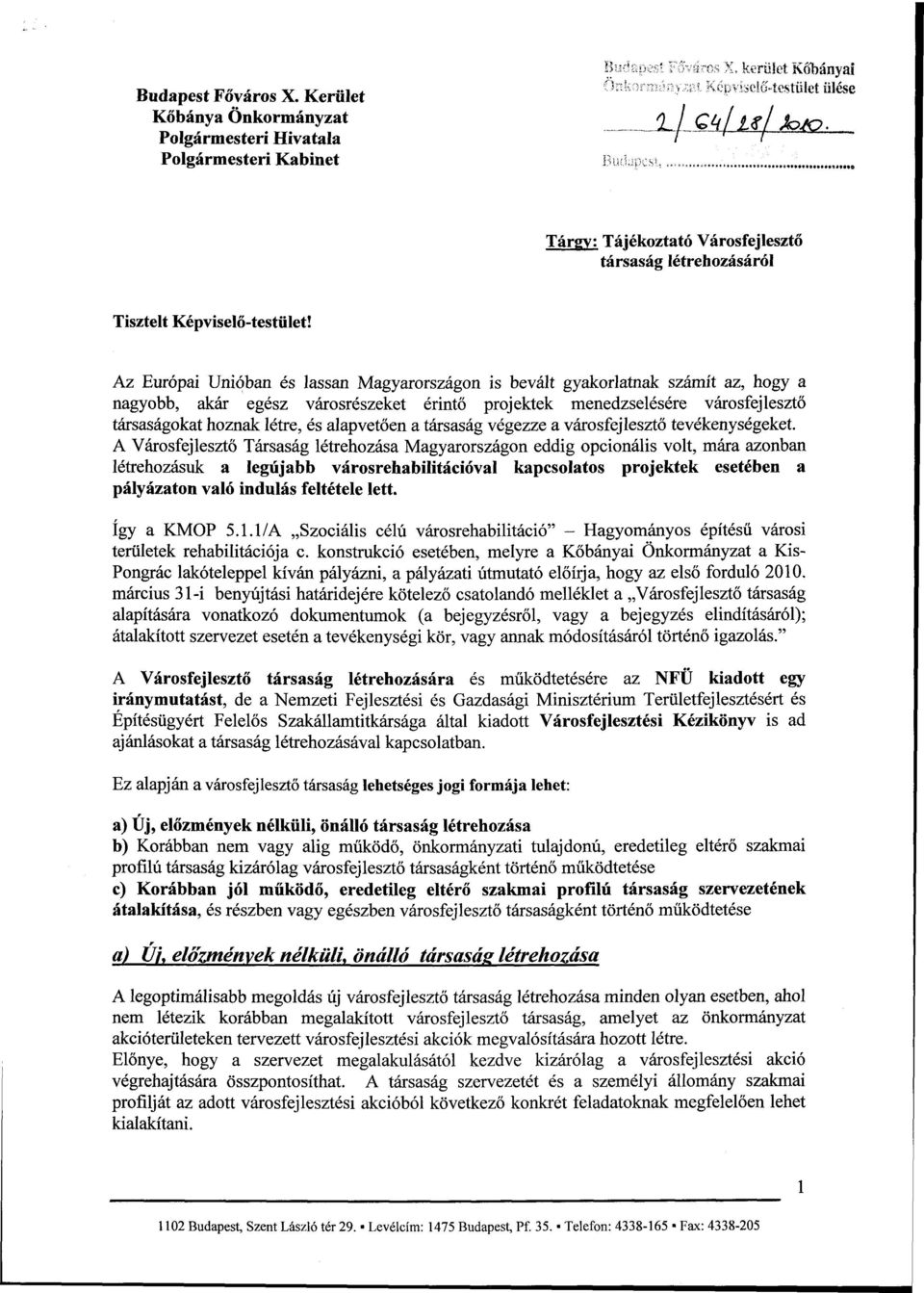 Az Európai Unióban és lassan Magyarországon is bevált gyakorlatnak számít az, hogy a nagyobb, akár egész városrészeket érintő projektek menedzselésére városfejlesztő társaságokat hoznak létre, és