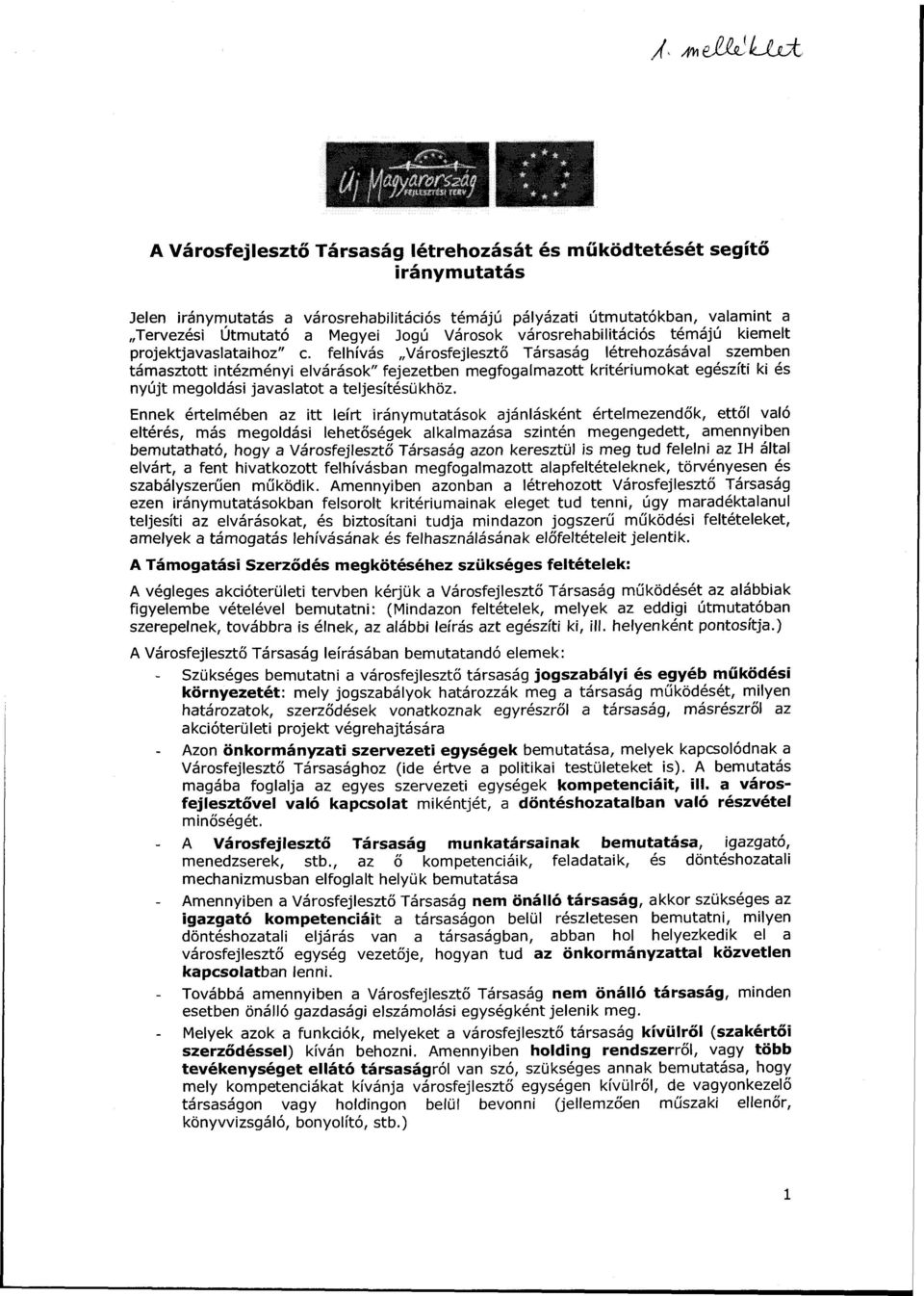 felhívás Városfejlesztő Társaság létrehozásával szemben támasztott intézményi elvárások" fejezetben megfogalmazott kritériumokat egészíti ki és nyújt megoldási javaslatot a teljesítésükhöz.