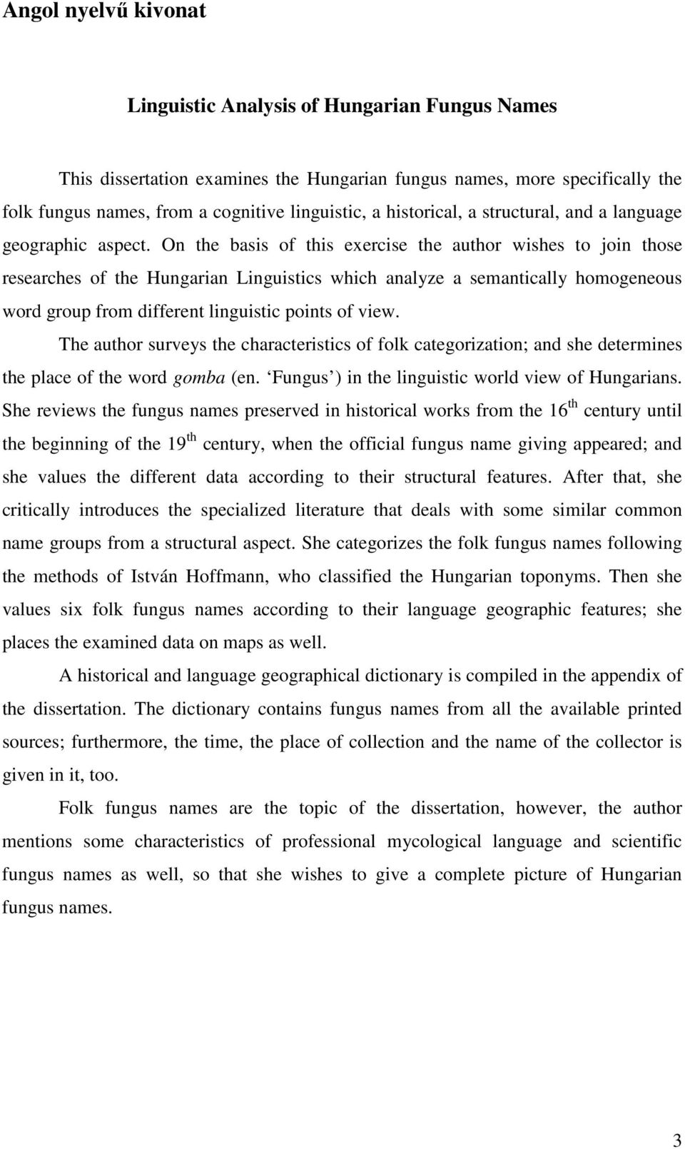 On the basis of this exercise the author wishes to join those researches of the Hungarian Linguistics which analyze a semantically homogeneous word group from different linguistic points of view.