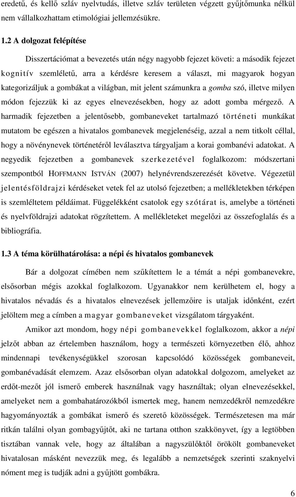 gombákat a világban, mit jelent számunkra a gomba szó, illetve milyen módon fejezzük ki az egyes elnevezésekben, hogy az adott gomba mérgezı.