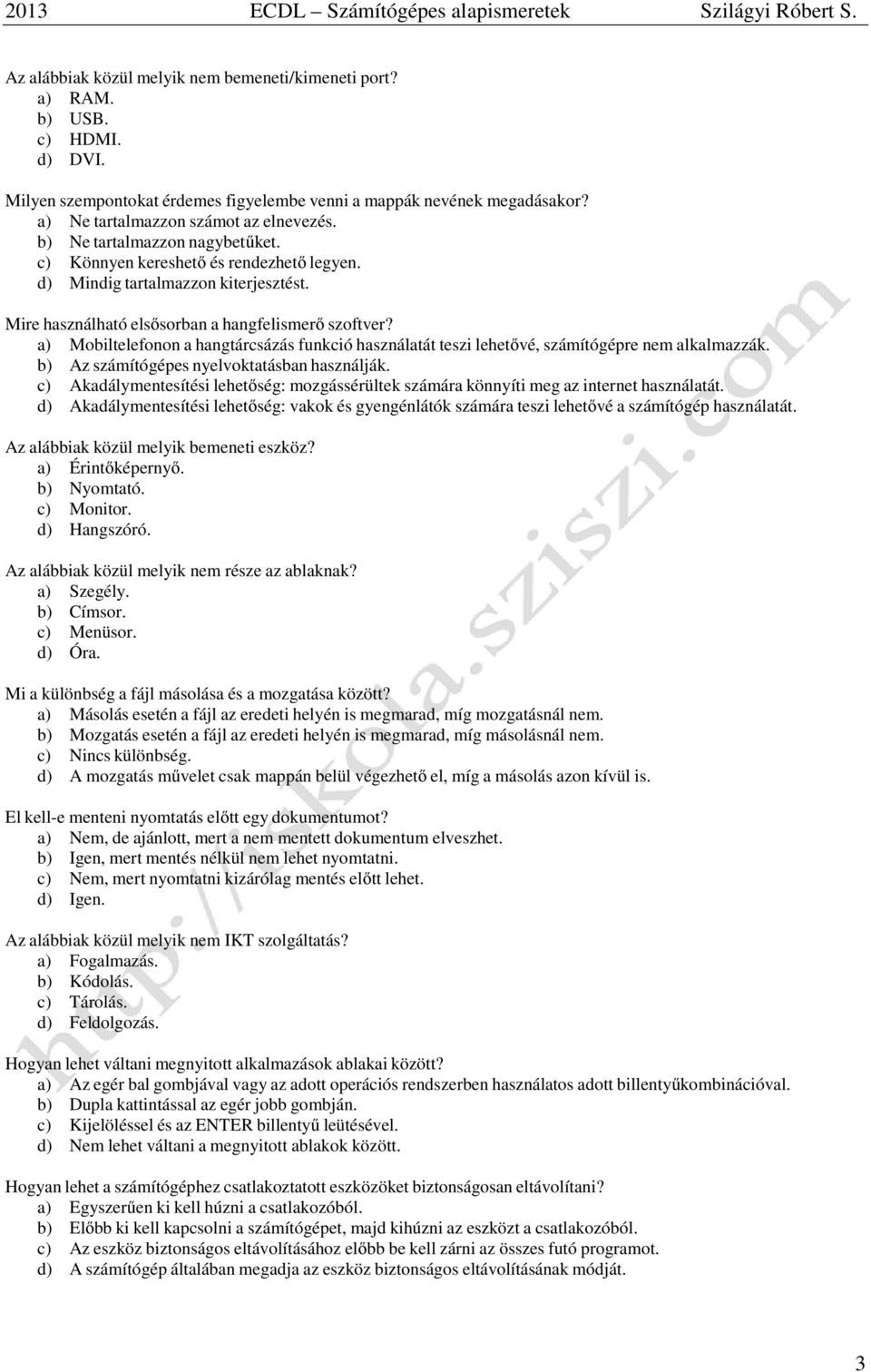 a) Mobiltelefonon a hangtárcsázás funkció használatát teszi lehetővé, számítógépre nem alkalmazzák. b) Az számítógépes nyelvoktatásban használják.