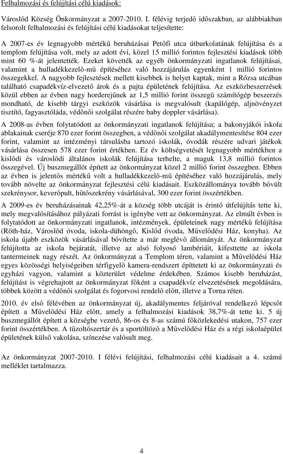 templom felújítása volt, mely az adott évi, közel 15 millió forintos fejlesztési kiadások több mint 60 %-át jelentették.