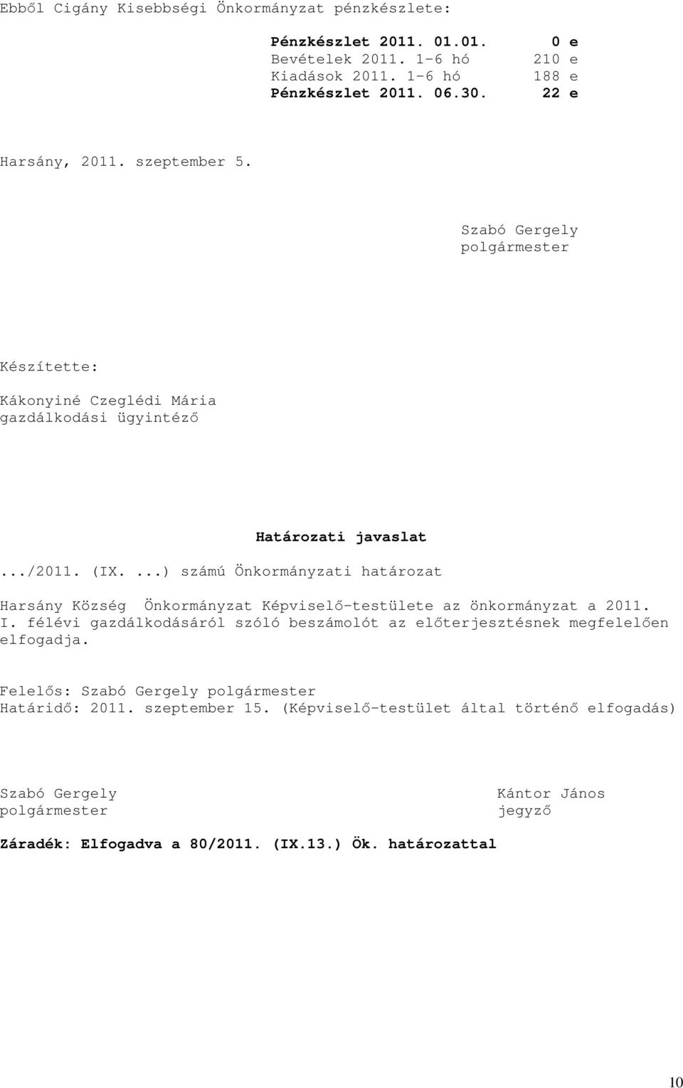 ...) számú Önkormányzati határozat Harsány Község Önkormányzat Képviselő-testülete az önkormányzat a 211. I.