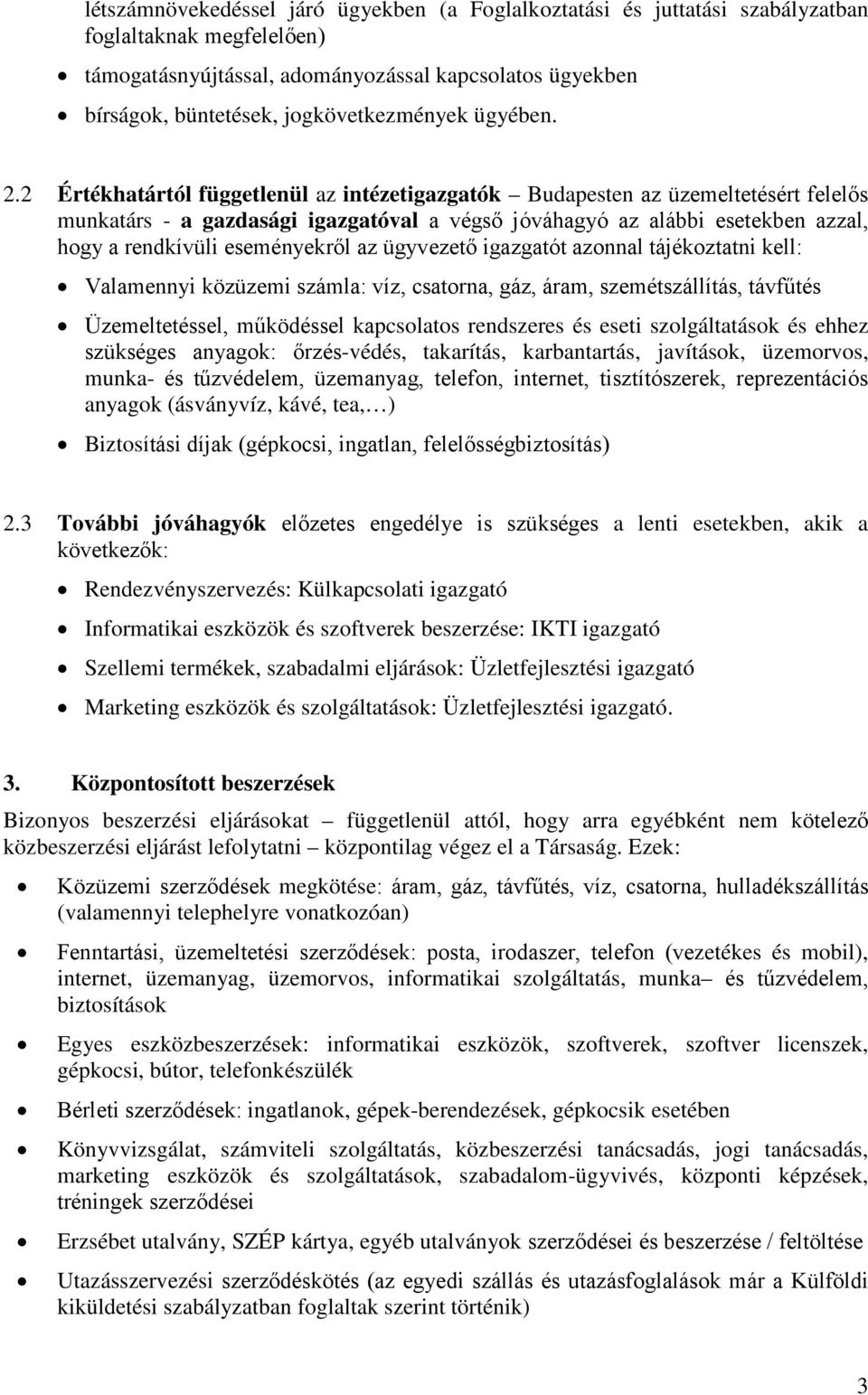 2 Értékhatártól függetlenül az intézetk Budapesten az üzemeltetésért felelős munkatárs - a val a végső jóváhagyó az alábbi esetekben azzal, hogy a rendkívüli eseményekről az t azonnal tájékoztatni