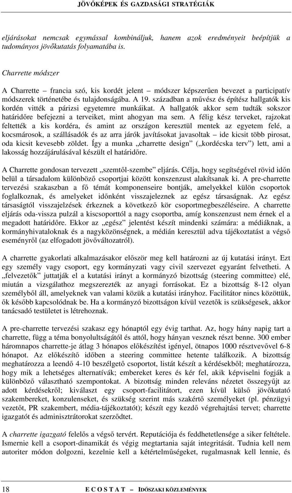 században a művész és építész hallgatók kis kordén vitték a párizsi egyetemre munkáikat. A hallgatók akkor sem tudták sokszor határidőre befejezni a terveiket, mint ahogyan ma sem.