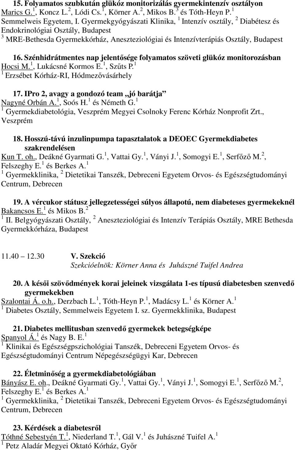 Szénhidrátmentes nap jelentősége folyamatos szöveti glükóz monitorozásban Hocsi M. 1, Lukácsné Kormos E. 1, Szűts P. 1 1 Erzsébet Kórház-RI, Hódmezővásárhely 17.