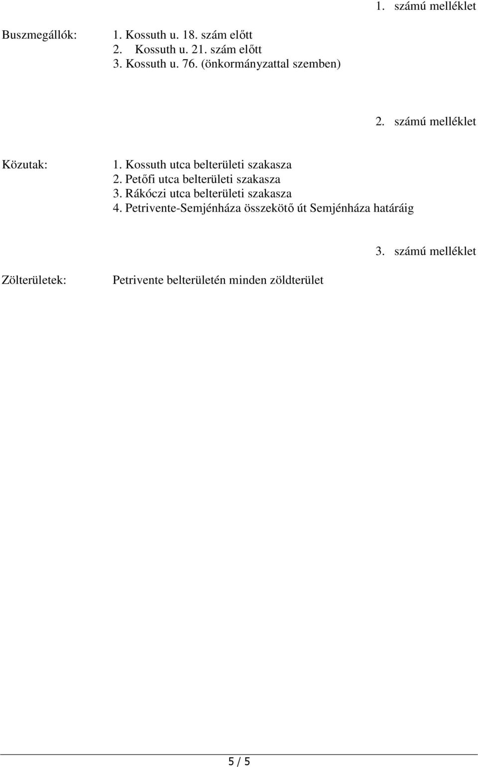 Kossuth utca belterületi szakasza 2. Petőfi utca belterületi szakasza 3.