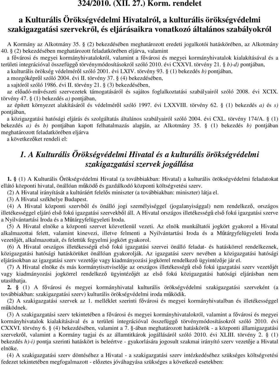 (2) bekezdésében meghatározott eredeti jogalkotói hatáskörében, az Alkotmány 40.