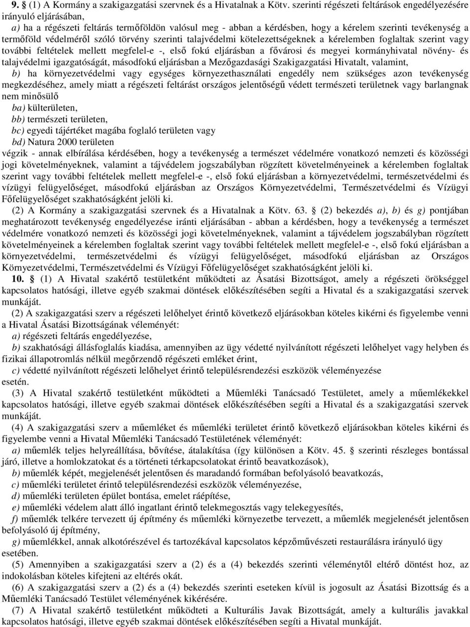 szóló törvény szerinti talajvédelmi kötelezettségeknek a kérelemben foglaltak szerint vagy további feltételek mellett megfelel-e -, első fokú eljárásban a fővárosi és megyei kormányhivatal növény- és