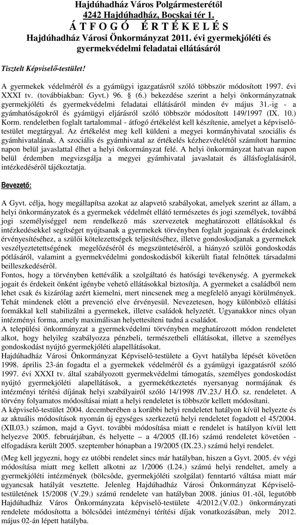 (továbbiakban: Gyvt.) 96. (6.) bekezdése szerint a helyi önkormányzatnak gyermekjóléti és gyermekvédelmi feladatai ellátásáról minden év május 31.