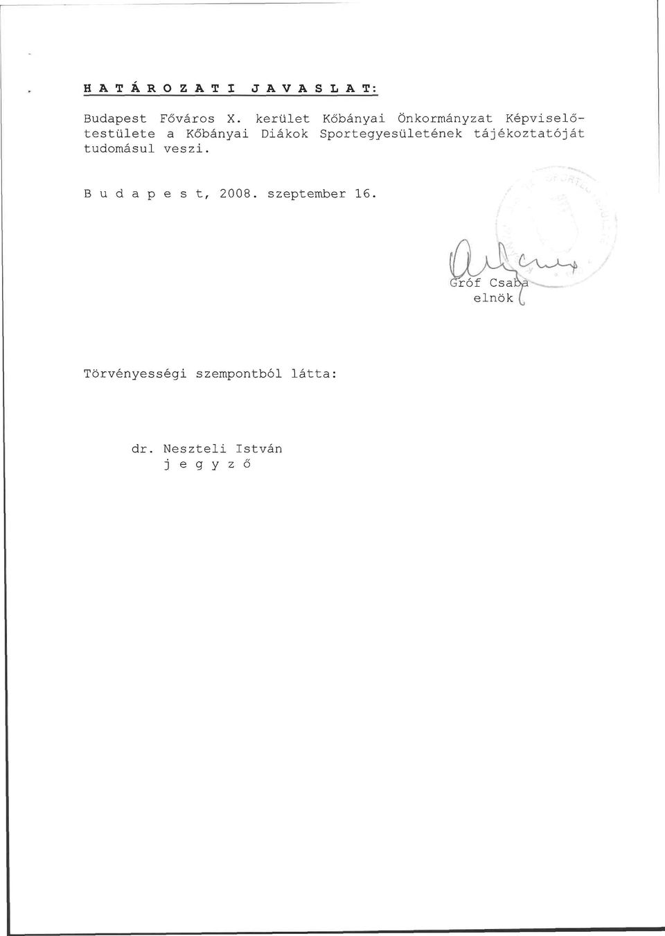 Sportegyesületének tájékoztatóját tudomásul veszi.