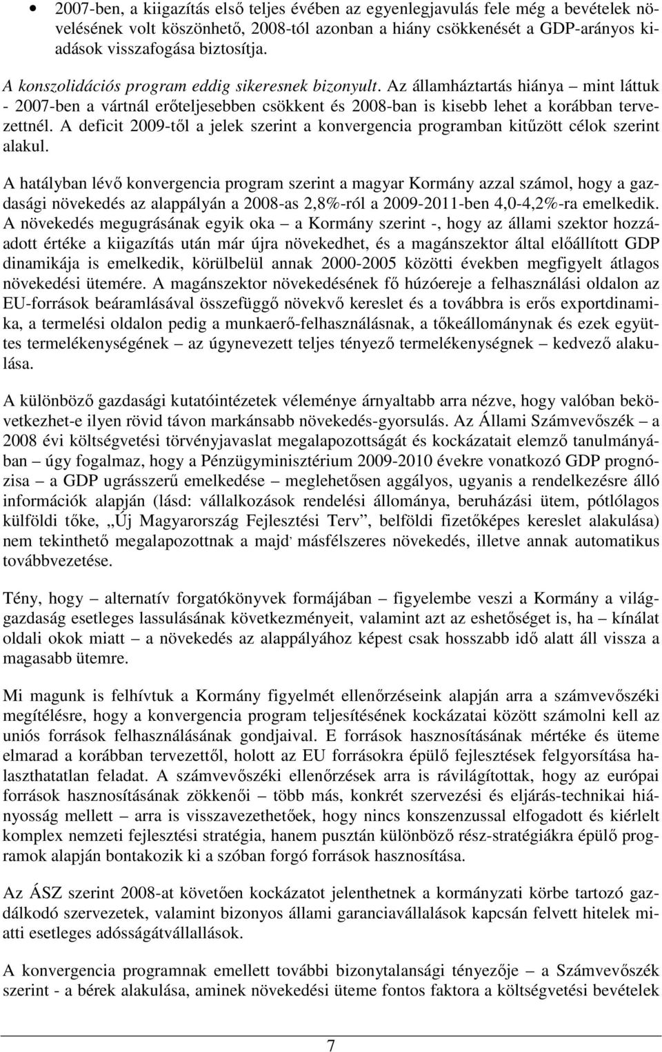 A deficit 2009-tıl a jelek szerint a konvergencia programban kitőzött célok szerint alakul.