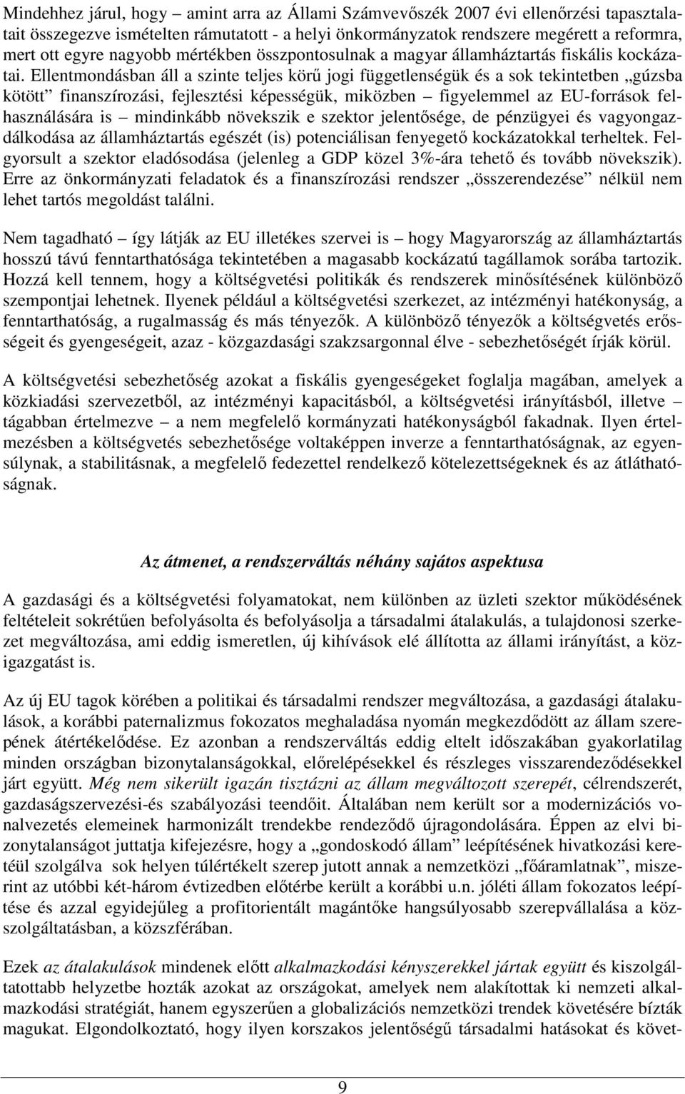 Ellentmondásban áll a szinte teljes körő jogi függetlenségük és a sok tekintetben gúzsba kötött finanszírozási, fejlesztési képességük, miközben figyelemmel az EU-források felhasználására is