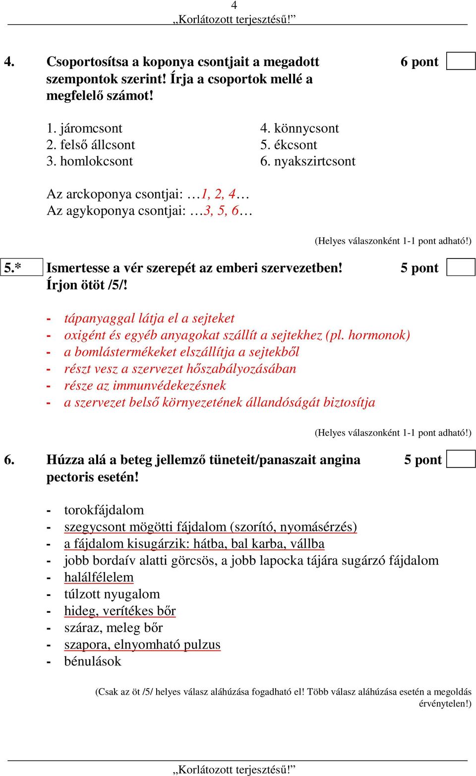 - tápanyaggal látja el a sejteket - oxigént és egyéb anyagokat szállít a sejtekhez (pl.