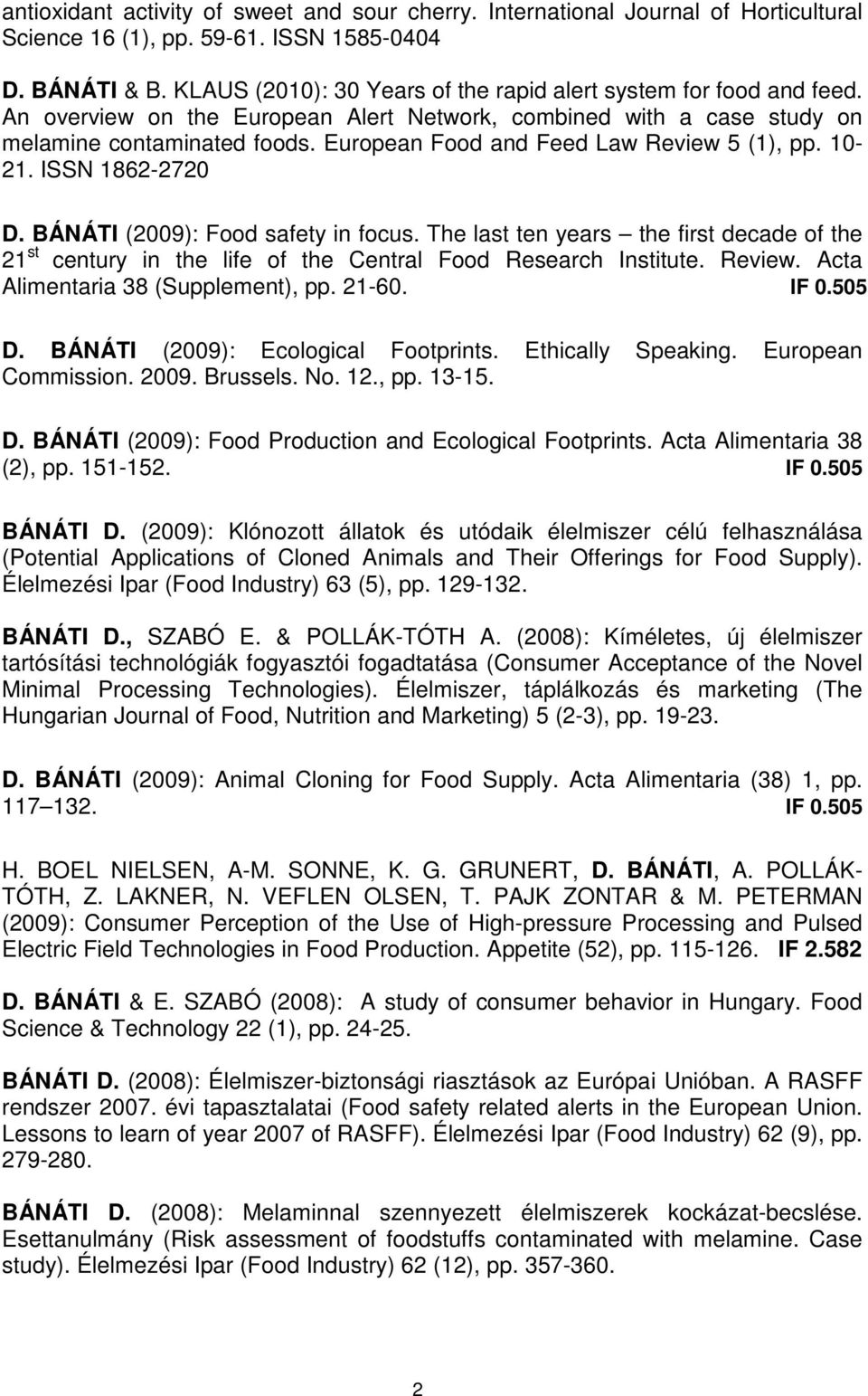 European Food and Feed Law Review 5 (1), pp. 10-21. ISSN 1862-2720 D. BÁNÁTI (2009): Food safety in focus.