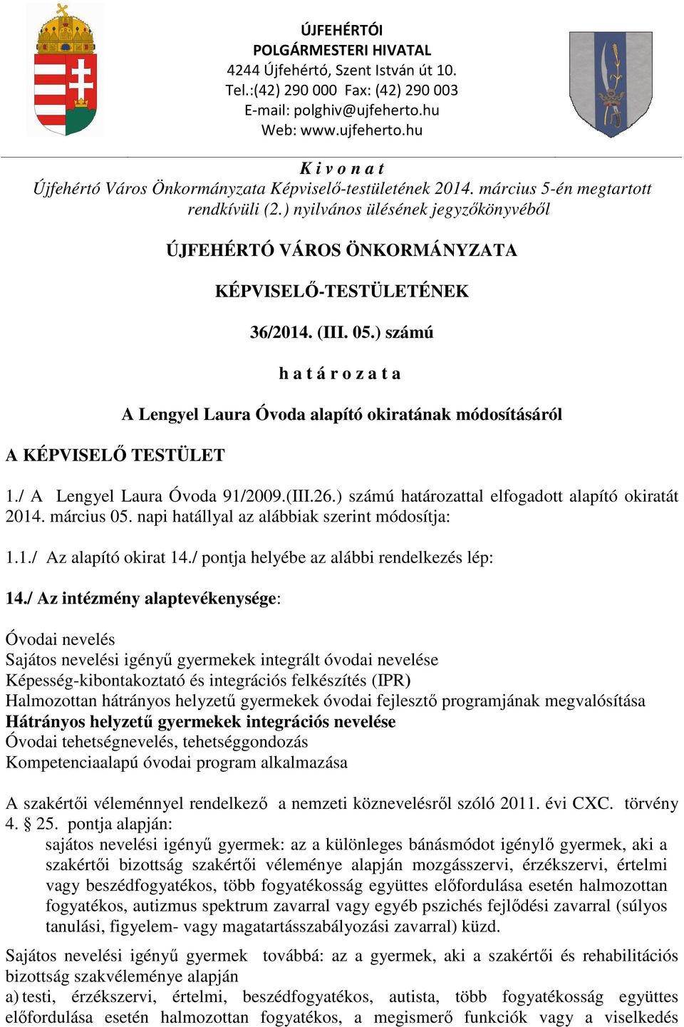 ) nyilvános ülésének jegyzőkönyvéből A KÉPVISELŐ TESTÜLET ÚJFEHÉRTÓ VÁROS ÖNKORMÁNYZATA KÉPVISELŐ-TESTÜLETÉNEK 36/2014. (III. 05.