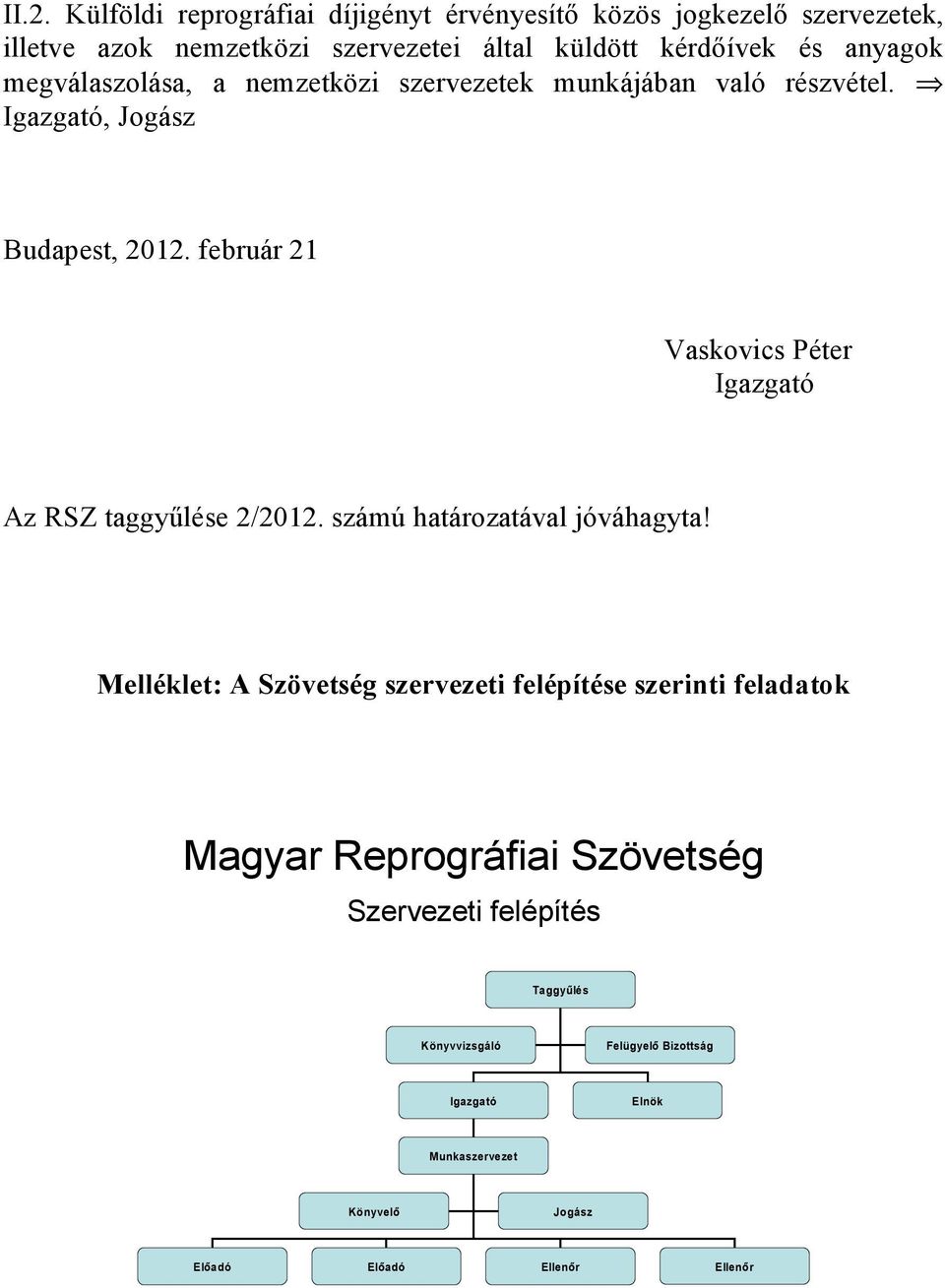 február 21 Vaskovics Péter Igazgató Az RSZ taggyűlése 2/2012. számú határozatával jóváhagyta!