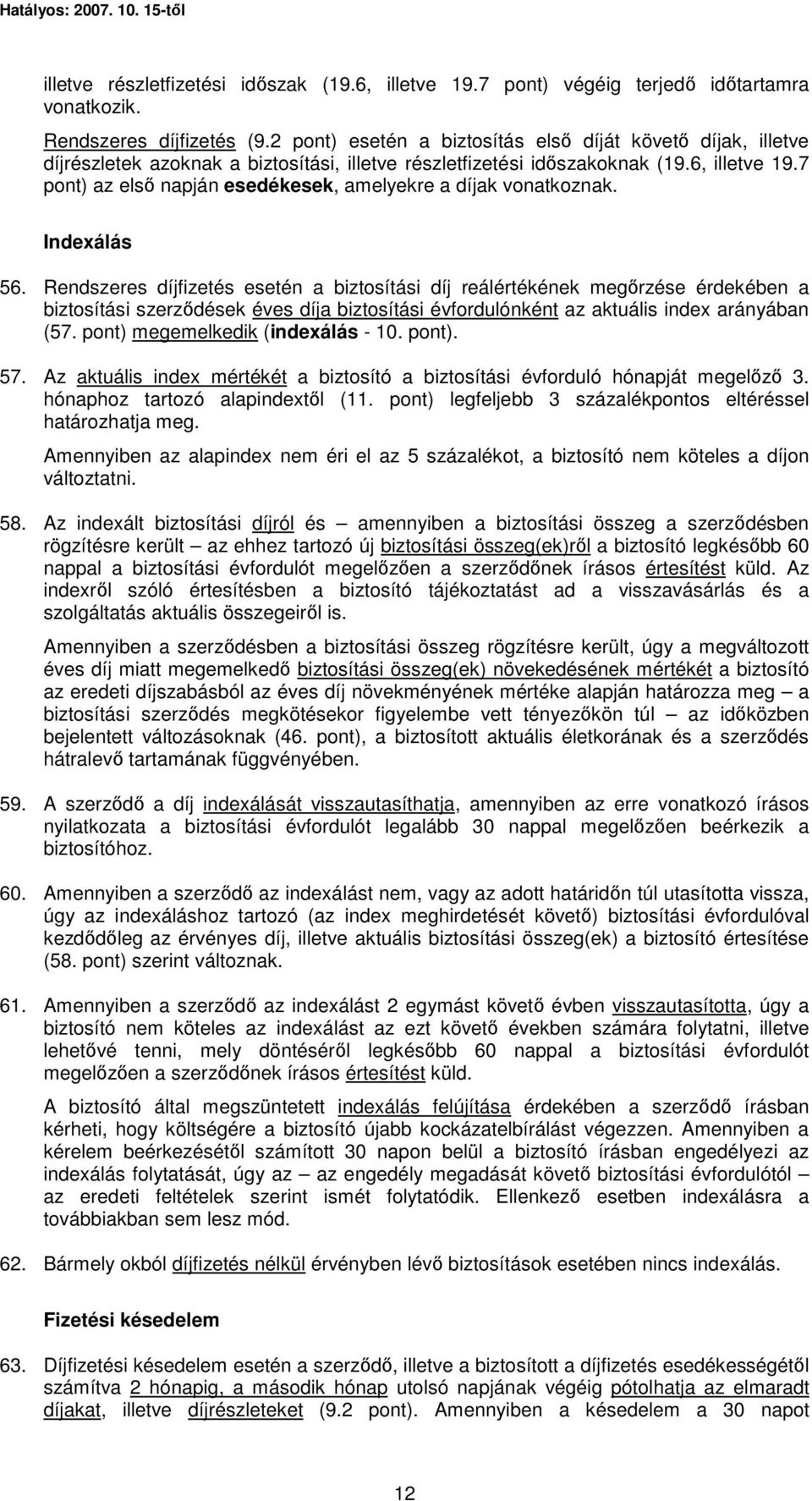 7 pont) az elsı napján esedékesek, amelyekre a díjak vonatkoznak. Indexálás 56.