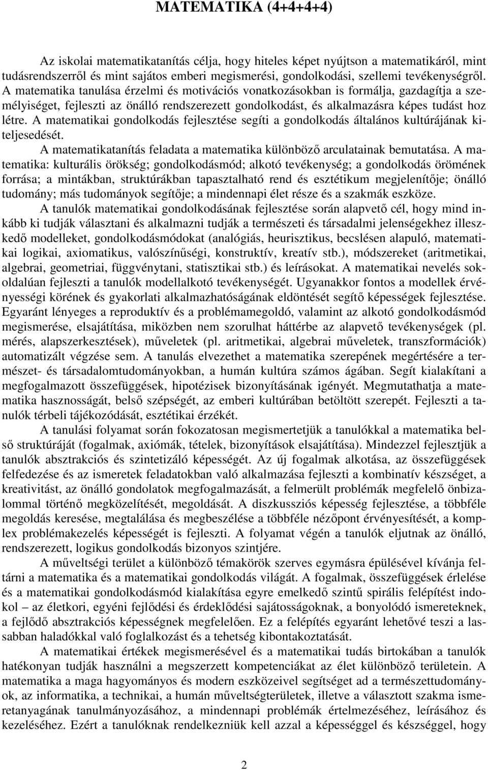 A matematikai gondolkodás fejlesztése segíti a gondolkodás általános kultúrájának kiteljesedését. A matematikatanítás feladata a matematika különböző arculatainak bemutatása.