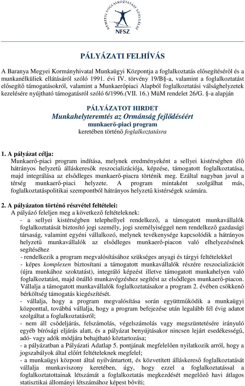 ) MüM rendelet 26/G. -a alapján PÁLYÁZATOT HIRDET Munkahelyteremtés az Ormánság fejlődéséért munkaerő-piaci program keretében történő foglalkoztatásra 1.