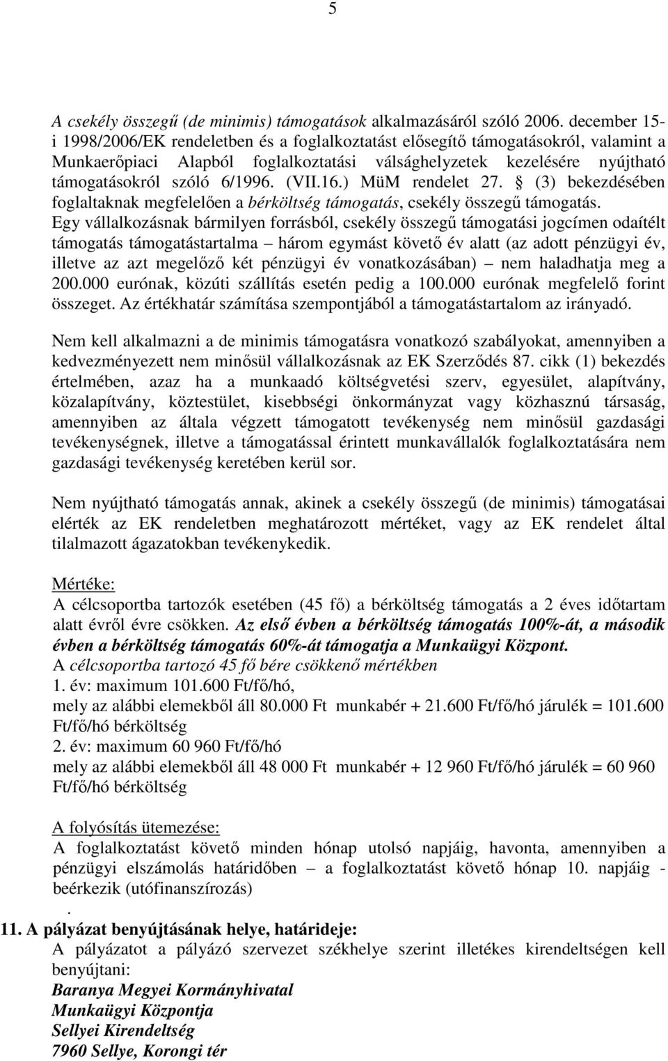 6/1996. (VII.16.) MüM rendelet 27. (3) bekezdésében foglaltaknak megfelelően a bérköltség támogatás, csekély összegű támogatás.