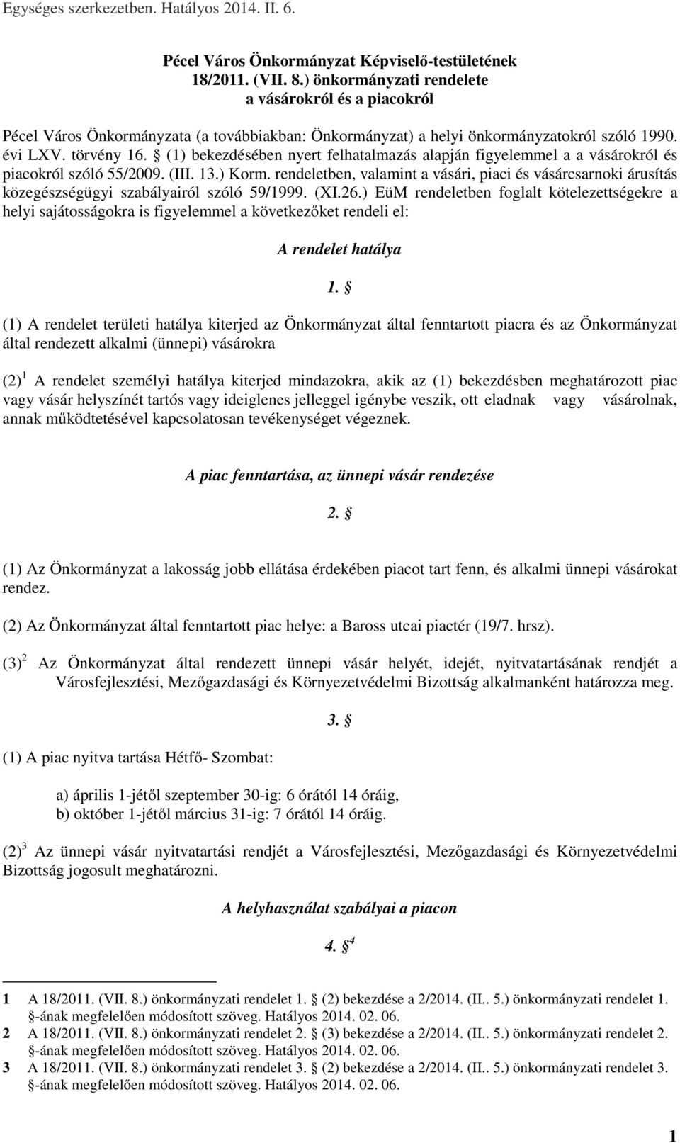 (1) bekezdésében nyert felhatalmazás alapján figyelemmel a a vásárokról és piacokról szóló 55/2009. (III. 13.) Korm.