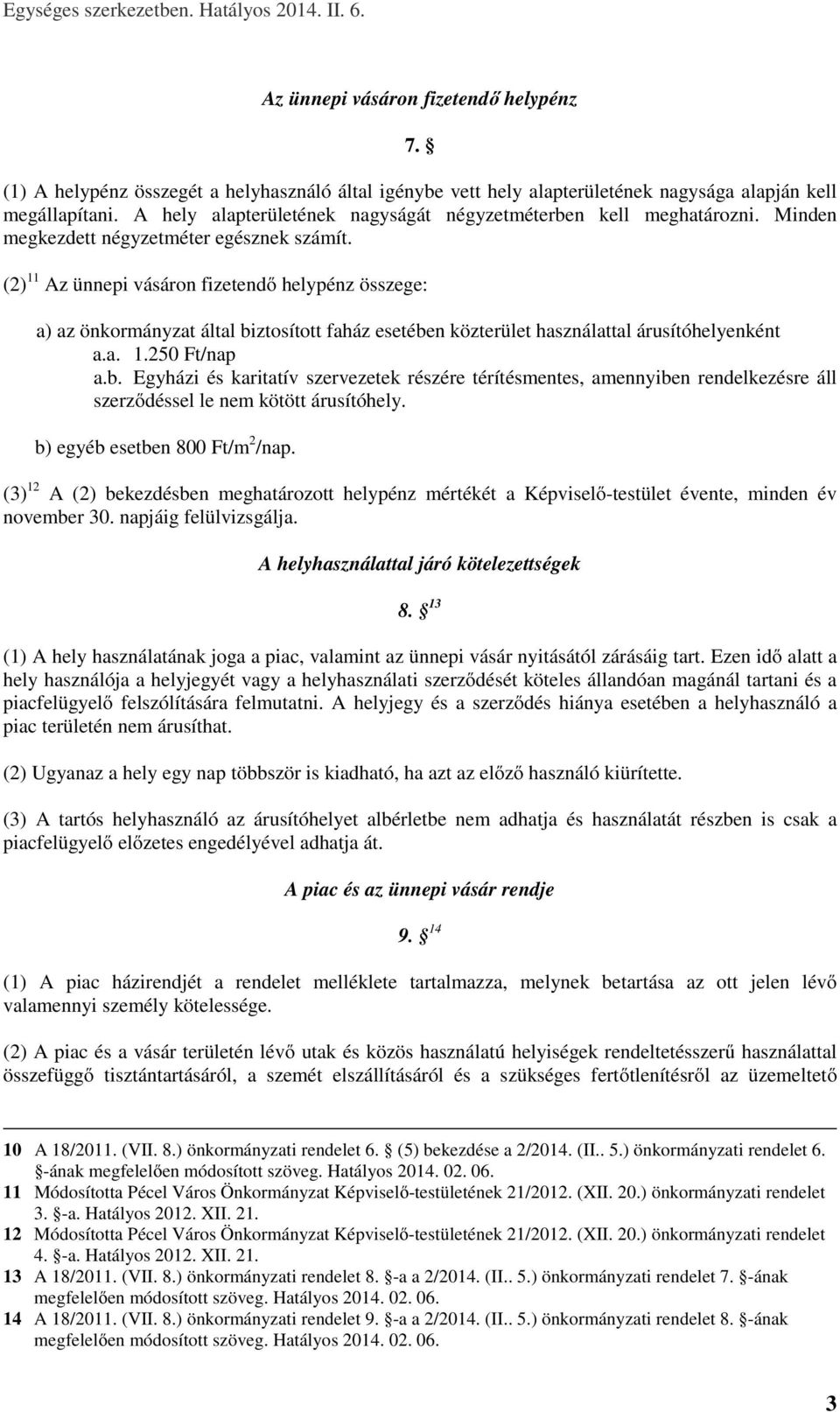 (2) 11 Az ünnepi vásáron fizetendő helypénz összege: a) az önkormányzat által bi