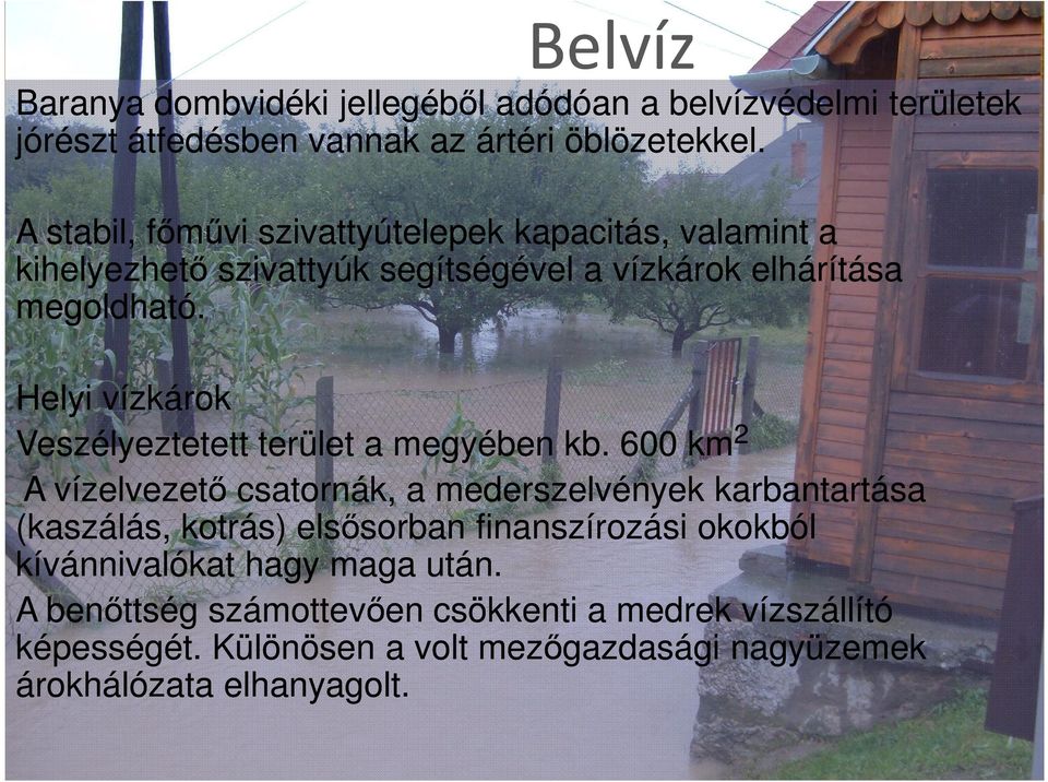 Helyi vízkárok Veszélyeztetett terület a megyében kb.