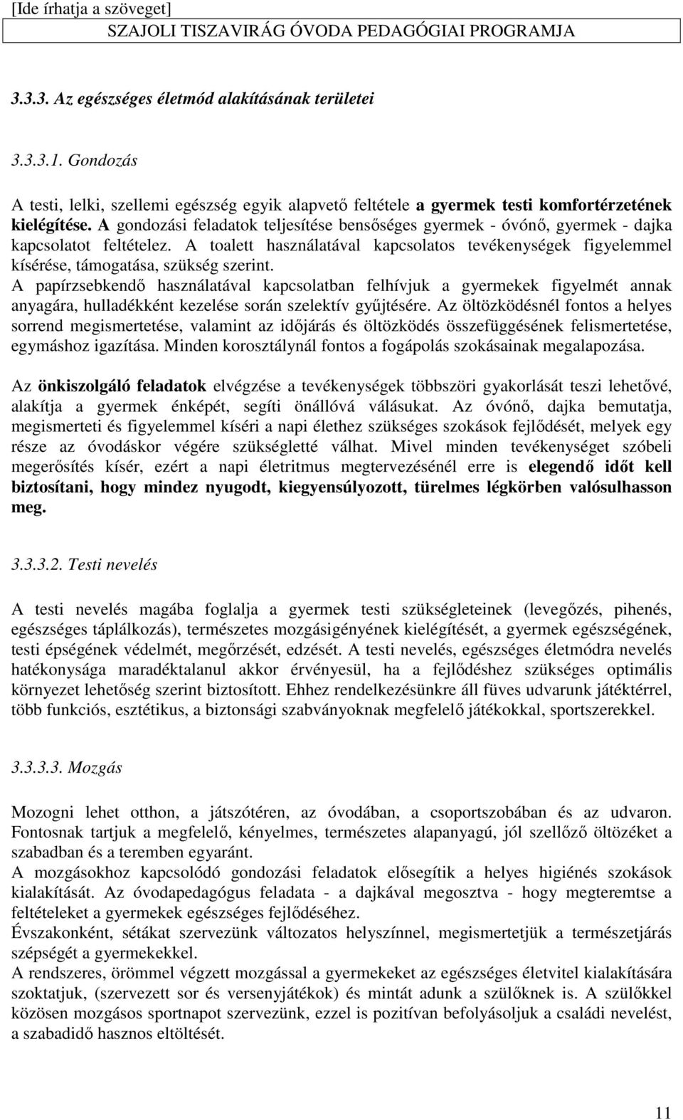 A toalett használatával kapcsolatos tevékenységek figyelemmel kísérése, támogatása, szükség szerint.