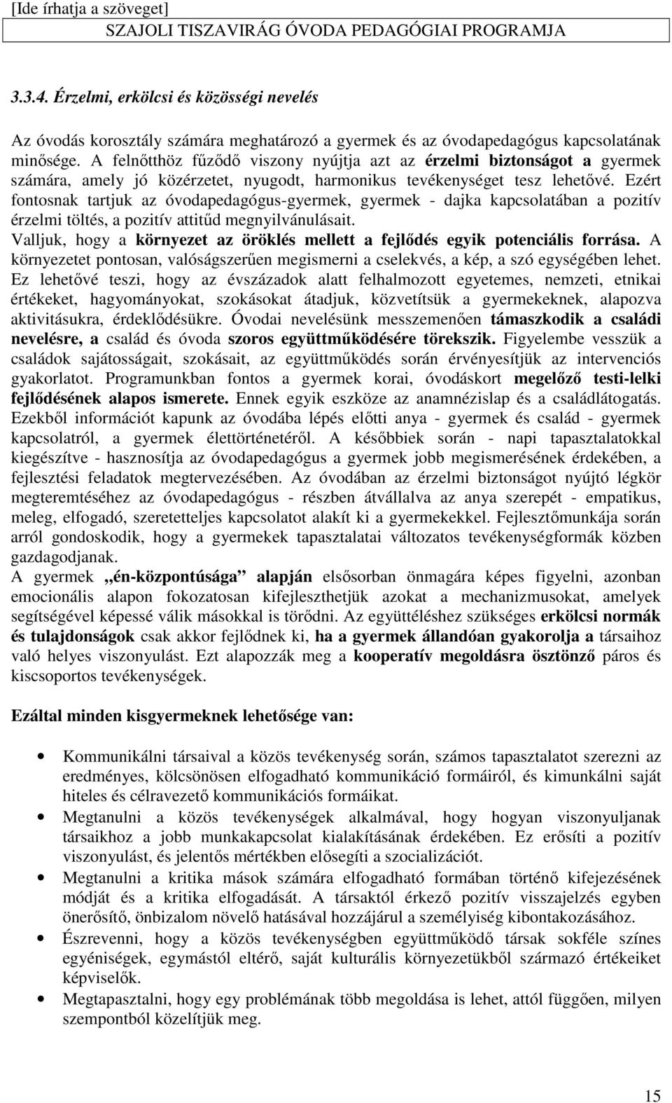 Ezért fontosnak tartjuk az óvodapedagógus-gyermek, gyermek - dajka kapcsolatában a pozitív érzelmi töltés, a pozitív attitűd megnyilvánulásait.