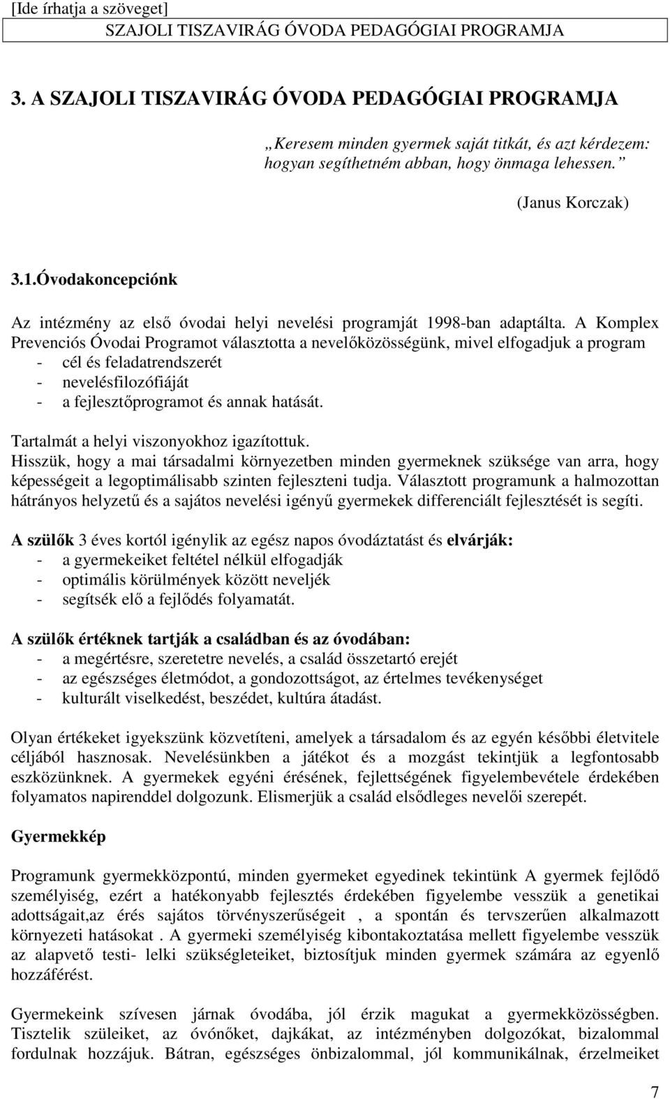 A Komplex Prevenciós Óvodai Programot választotta a nevelőközösségünk, mivel elfogadjuk a program - cél és feladatrendszerét - nevelésfilozófiáját - a fejlesztőprogramot és annak hatását.