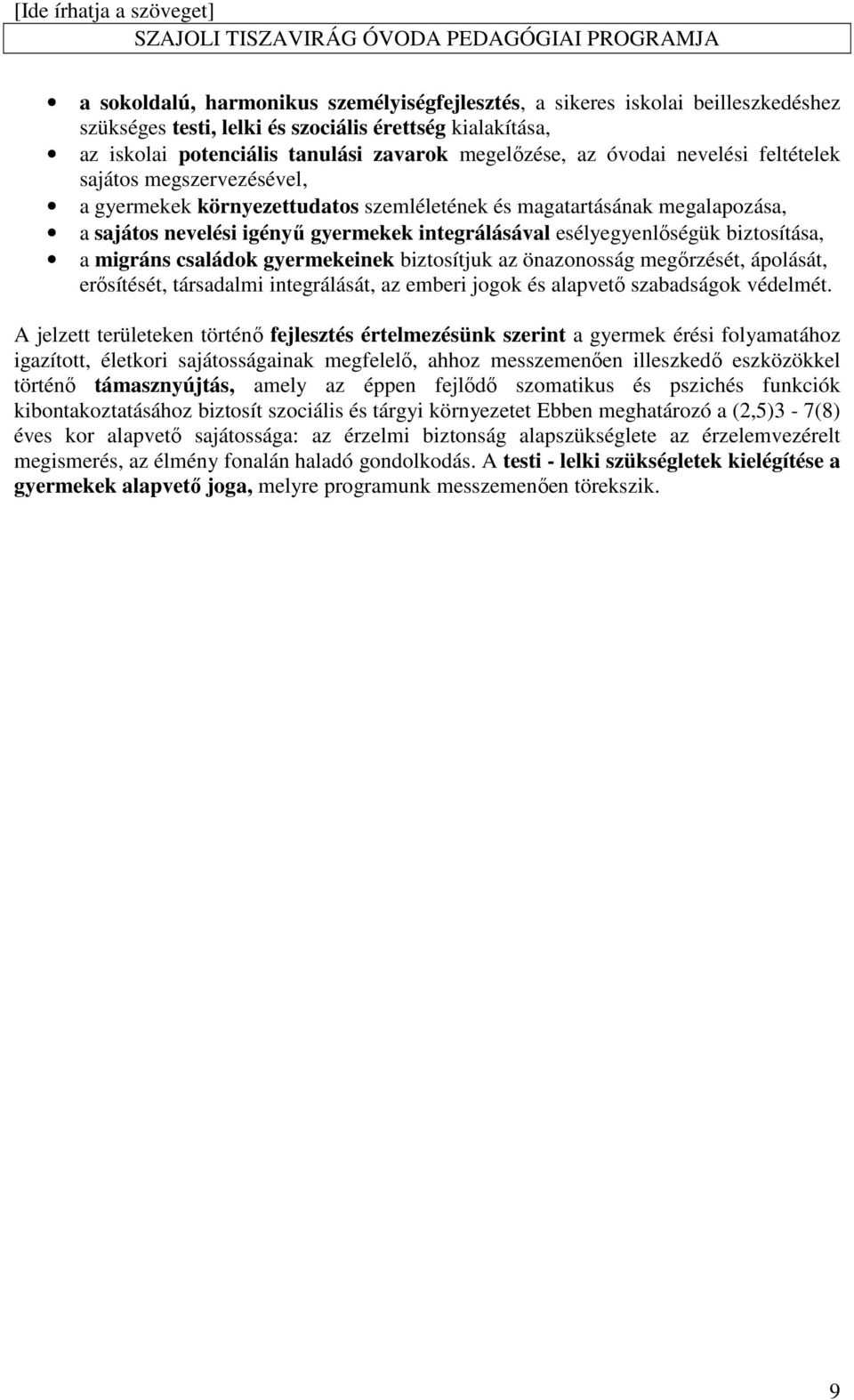 biztosítása, a migráns családok gyermekeinek biztosítjuk az önazonosság megőrzését, ápolását, erősítését, társadalmi integrálását, az emberi jogok és alapvető szabadságok védelmét.