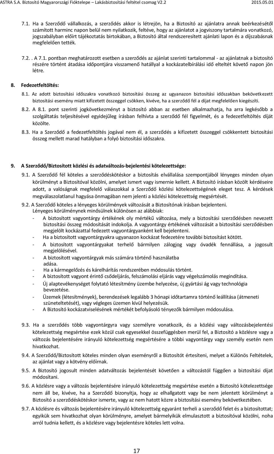 pontban meghatározott esetben a szerződés az ajánlat szerinti tartalommal - az ajánlatnak a biztosító részére történt átadása időpontjára visszamenő hatállyal a kockázatelbírálási idő elteltét követő