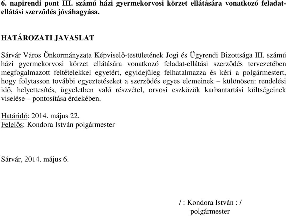 számú házi gyermekorvosi körzet ellátására vonatkozó feladat-ellátási szerződés tervezetében megfogalmazott feltételekkel egyetért, egyidejűleg felhatalmazza és kéri a polgármestert,