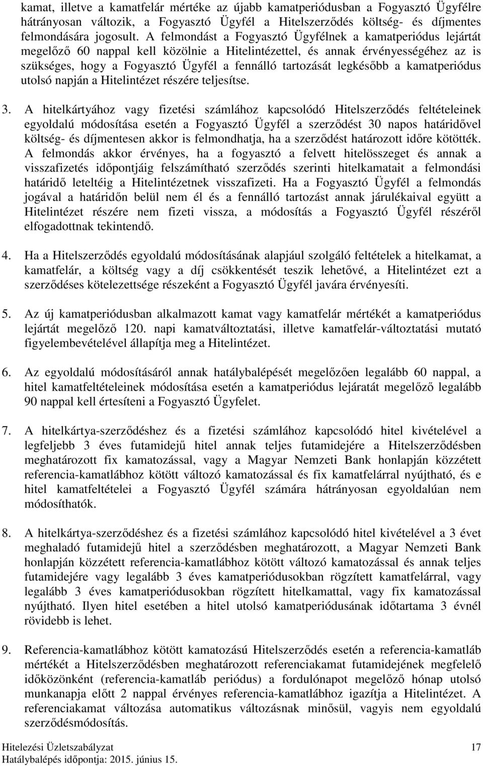 legkésőbb a kamatperiódus utolsó napján a Hitelintézet részére teljesítse. 3.