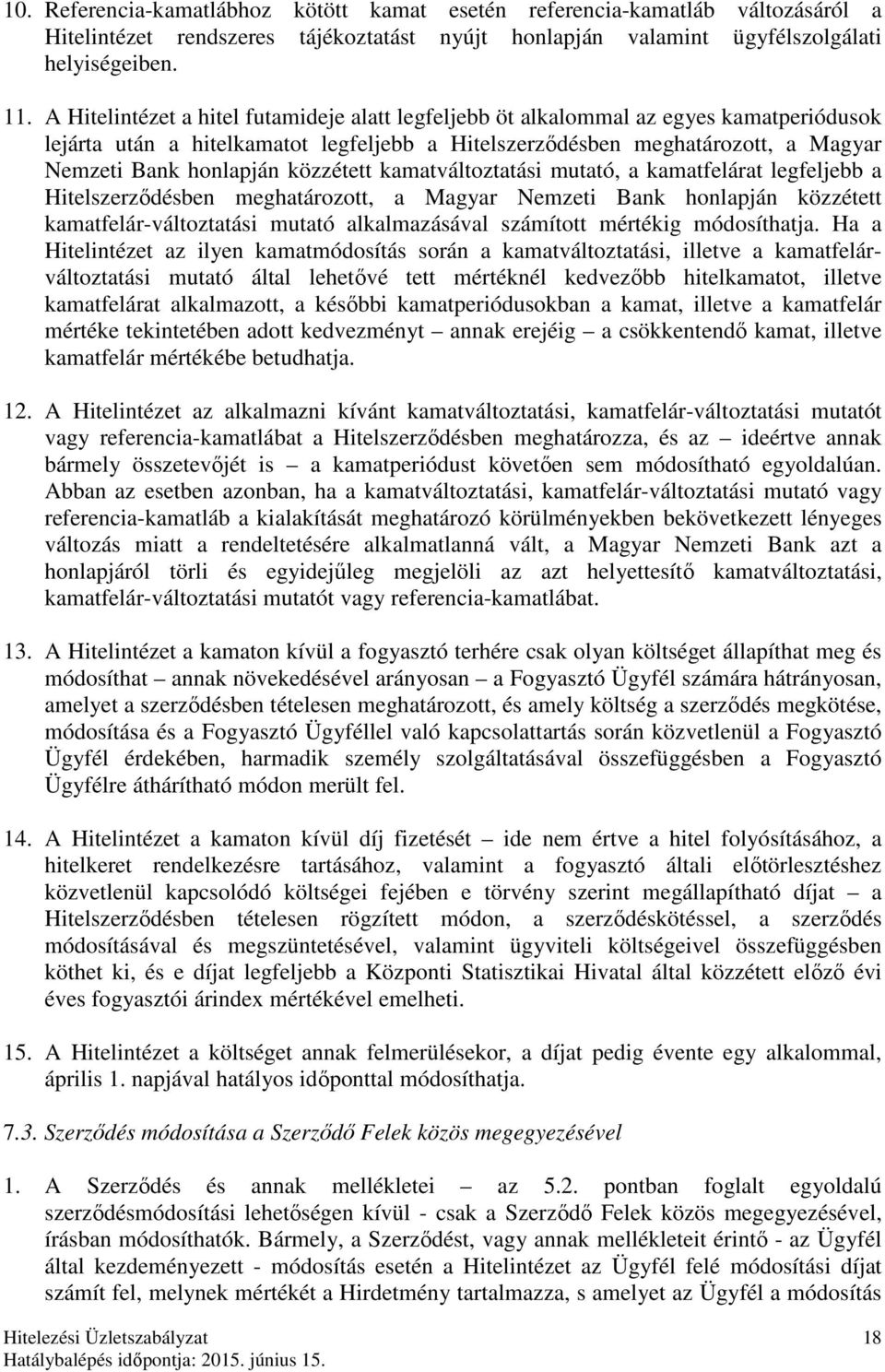 közzétett kamatváltoztatási mutató, a kamatfelárat legfeljebb a Hitelszerződésben meghatározott, a Magyar Nemzeti Bank honlapján közzétett kamatfelár-változtatási mutató alkalmazásával számított