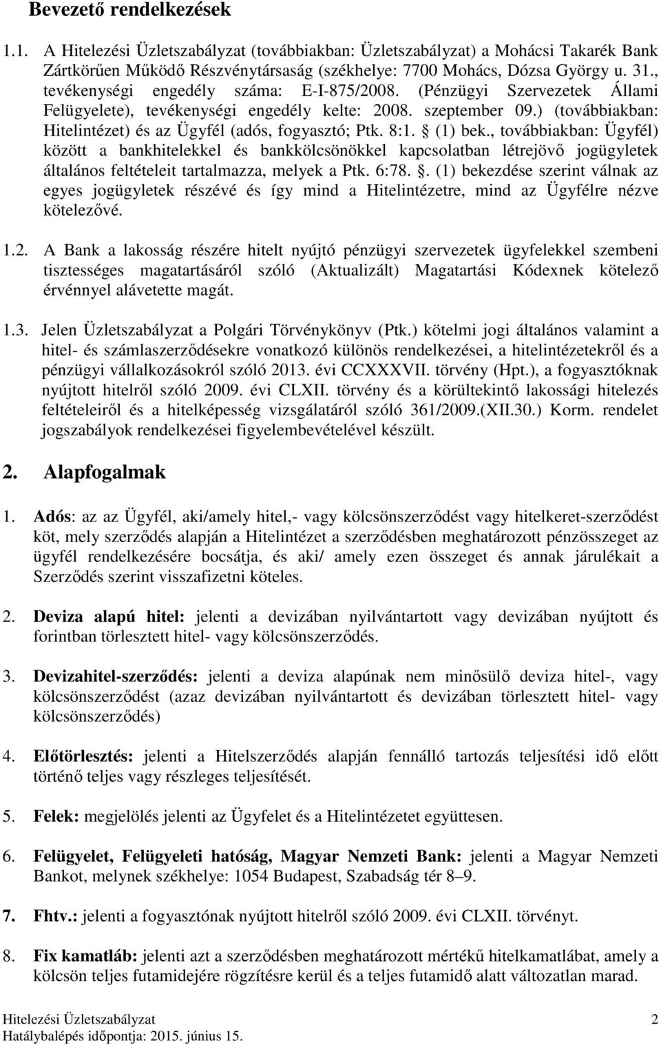 ) (továbbiakban: Hitelintézet) és az Ügyfél (adós, fogyasztó; Ptk. 8:1. (1) bek.