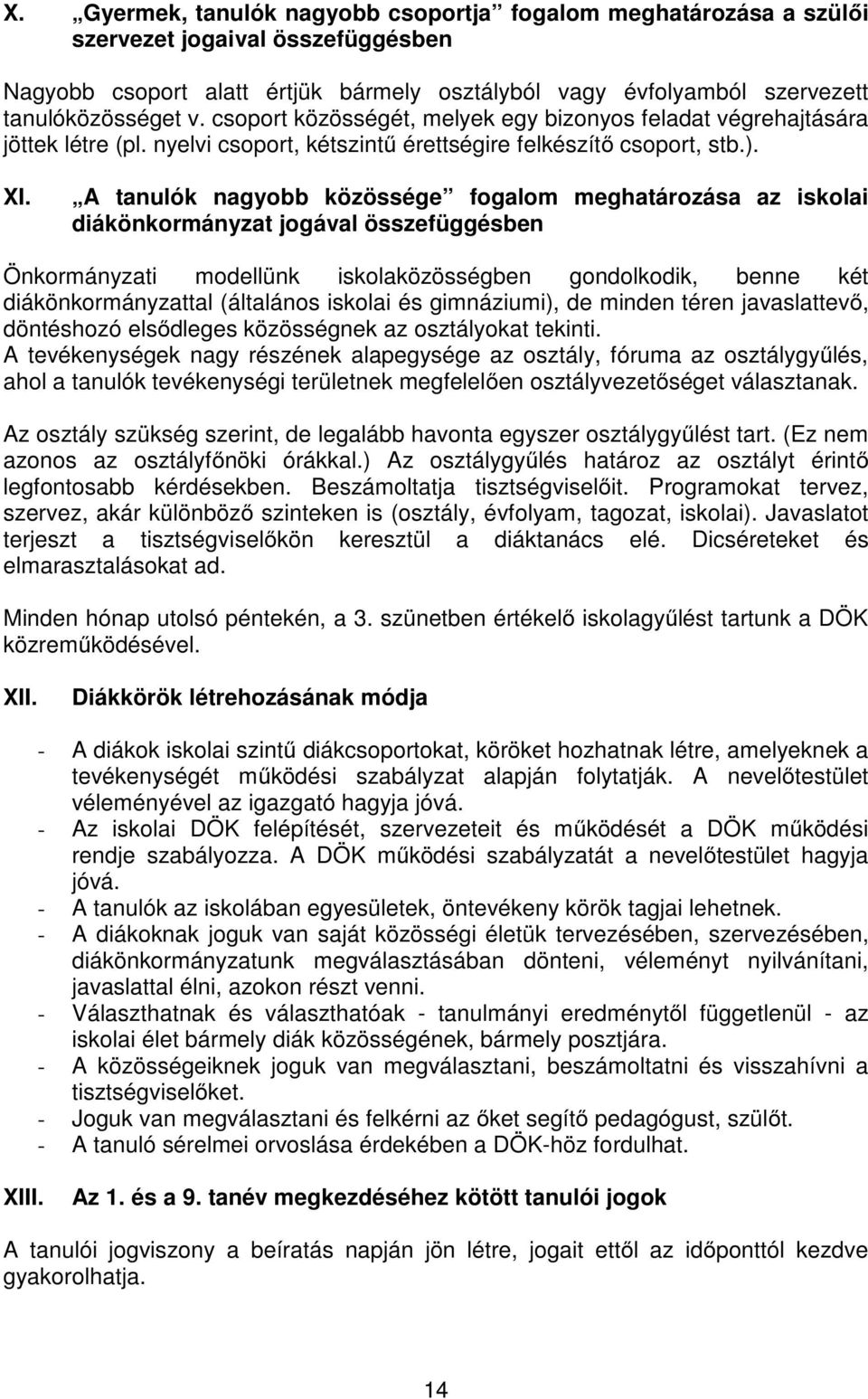 A tanulók nagyobb közössége fogalom meghatározása az iskolai diákönkormányzat jogával összefüggésben Önkormányzati modellünk iskolaközösségben gondolkodik, benne két diákönkormányzattal (általános