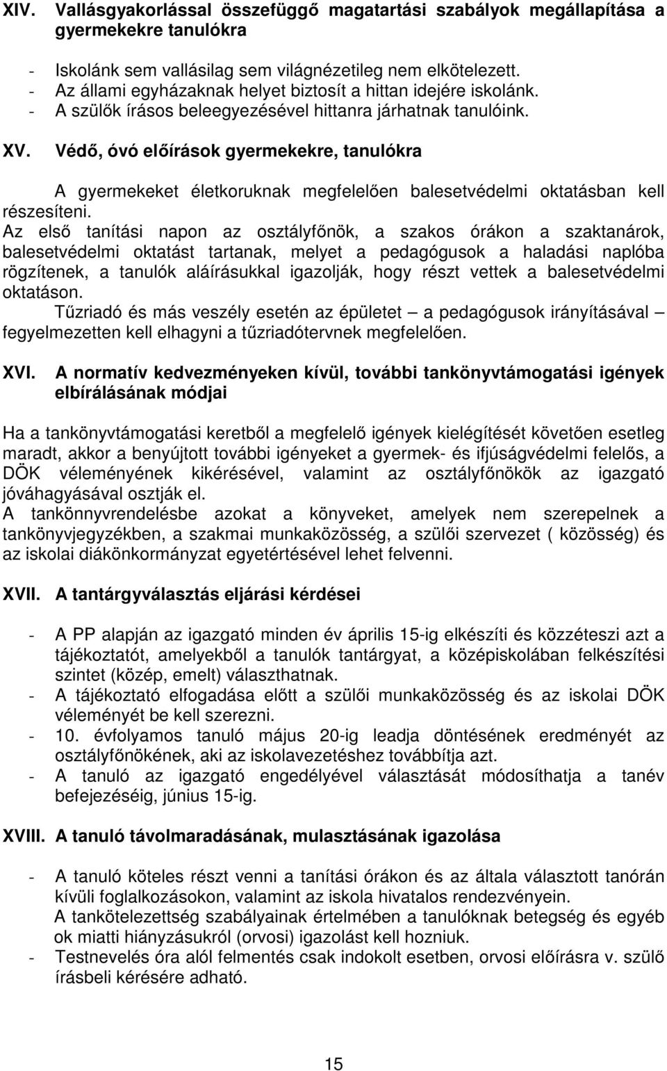 Védő, óvó előírások gyermekekre, tanulókra A gyermekeket életkoruknak megfelelően balesetvédelmi oktatásban kell részesíteni.