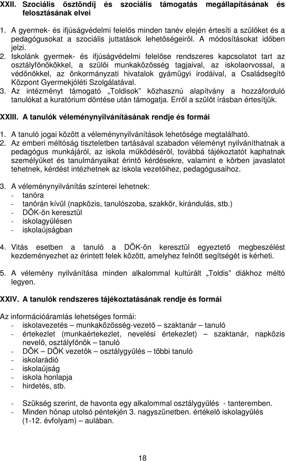 Iskolánk gyermek- és ifjúságvédelmi felelőse rendszeres kapcsolatot tart az osztályfőnökökkel, a szülői munkaközösség tagjaival, az iskolaorvossal, a védőnőkkel, az önkormányzati hivatalok gyámügyi