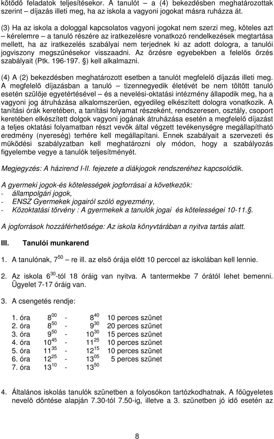 nem terjednek ki az adott dologra, a tanulói jogviszony megszűnésekor visszaadni. Az őrzésre egyebekben a felelős őrzés szabályait (Ptk. 196-197. ) kell alkalmazni.