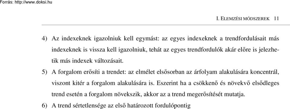 5) A forgalom erısíti a trendet: az elmélet elsısorban az árfolyam alakulására koncentrál, viszont kitér a forgalom alakulására is.