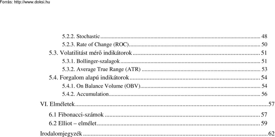 Forgalom alapú indikátorok... 54 5.4.1. On Balance Volume (OBV)... 54 5.4.2. Accumulation.