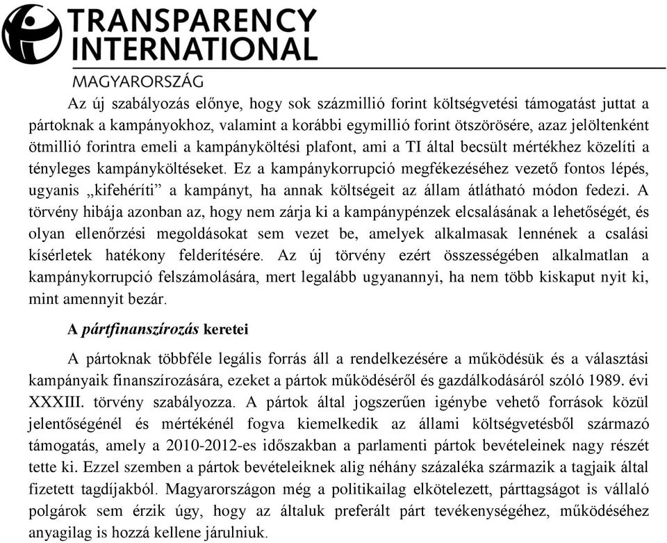 Ez a kampánykorrupció megfékezéséhez vezető fontos lépés, ugyanis kifehéríti a kampányt, ha annak költségeit az állam átlátható módon fedezi.