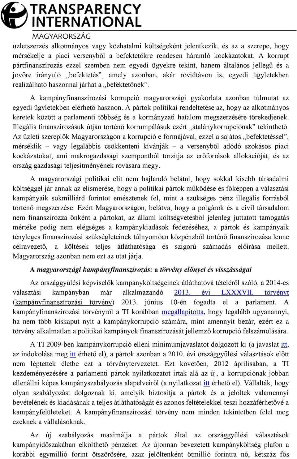 haszonnal járhat a befektetőnek. A kampányfinanszírozási korrupció magyarországi gyakorlata azonban túlmutat az egyedi ügyletekben elérhető hasznon.