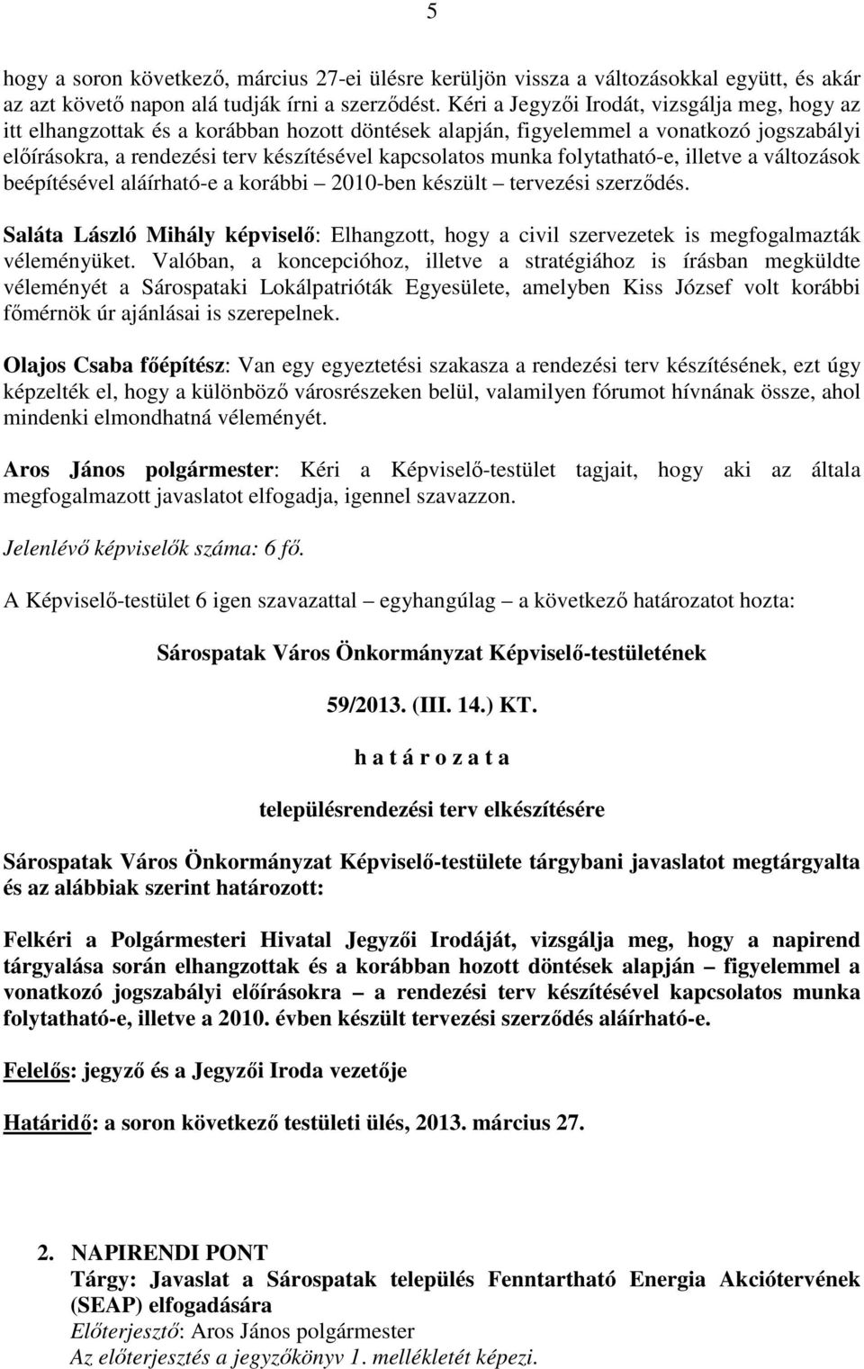 folytatható-e, illetve a változások beépítésével aláírható-e a korábbi 2010-ben készült tervezési szerződés.