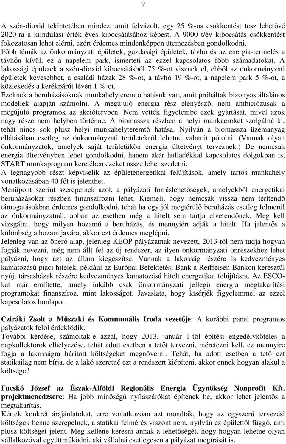 Főbb témák az önkormányzati épületek, gazdasági épületek, távhő és az energia-termelés a távhőn kívül, ez a napelem park, ismerteti az ezzel kapcsolatos főbb számadatokat.