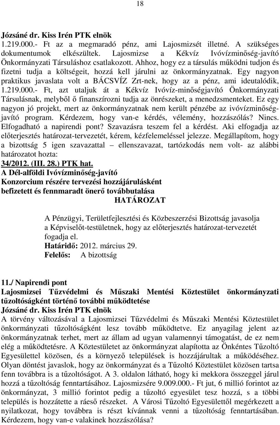 Egy nagyon praktikus javaslata volt a BÁCSVÍZ Zrt-nek, hogy az a pénz, ami ideutalódik, 1.219.000.